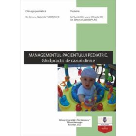 Managementul pacientului pediatric. Ghid practic de cazuri clinice - Simona-Gabriela Tudorache