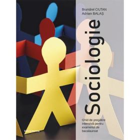 Sociologie Ghid de pregatire intensiva pentru examenul de Bacalaureat - Brumarel Ciutan