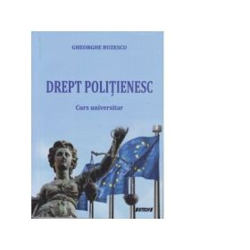 Drept politienesc. Curs universitar - Gheorghe Buzescu