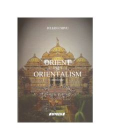 Orient si orientalism. Antologie de autor - Iulian Chivu