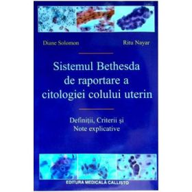 Sistemul Bethesda de Raportare a Citologiei Colului Uterin, Definitii, Criterii si Note explicative - Robert J. Kurman