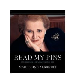 Read My Pins: Stories from a Diplomat s Jewel Box - Madeleine Albright