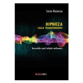 Hipnoza, calea transformarii - Sorin Manesia