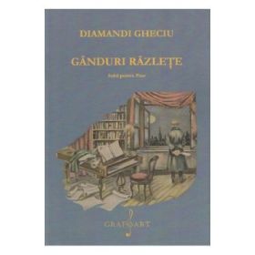 Ganduri razlete. Suita pentru pian - Diamandi Gheciu
