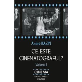 Ce este cinematograful? Volumul I - Andre Bazin