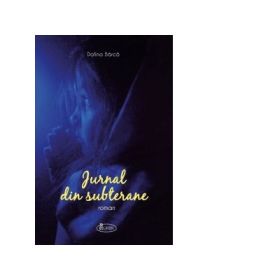Jurnal din subterane - Dafina Barca