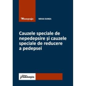 Cauzele speciale de nepedepsire si cauzele speciale de reducere a pedepsei - Mihai Dunea