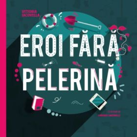 Eroi fara pelerina - Vittoria Iacovella