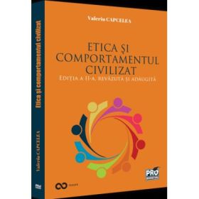 Etica si comportamentul civilizat. Editia a II-a, revazuta si adaugita - Valeriu Capcelea