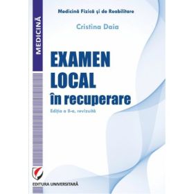 Examen local in recuperare. Editia a 2-a, revizuita - Cristina Daia