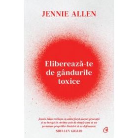 Elibereaza-te de gandurile toxice - Jennie Allen