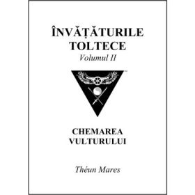 Invataturile toltece, volumul 2. Chemarea Vulturului - Theun Mares