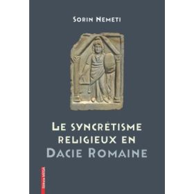 La syncrétisme religieux en Dacie Romaine - Sorin Nemeti