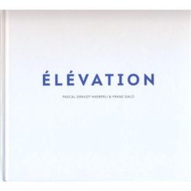 Elevation - Pascal Gravot Haeberli, Franz Galo