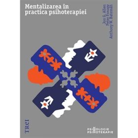 Mentalizarea in practica psihoterapiei - Jon G. Allen, Peter Fonagy, Anthony W. Bateman