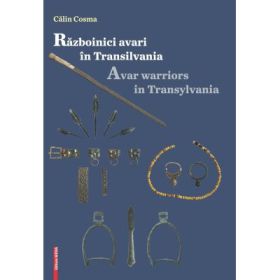 Razboinici Avari in Transilvania - Calin Cosma