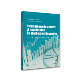 Incubatoare de afaceri si ecosisteme de start-up-uri inovative. Analiza comparativa Italia - Romania - Giuseppe Empoli, Alexandru Capatina