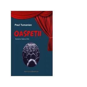 Oaspetii. Scenarii. Teatru. Film - Paul Tumanian