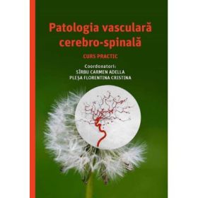 Patologia vasculara cerebro-spinala, curs practic - Carmen-Adella Sirbu, Florentina Cristina Plesa