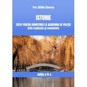 Istorie, Teste pentru admiterea la Academia de Politie. Grile explicate si comentate - Catalin Stanescu