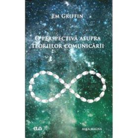 O perspectiva asupra teoriilor comunicarii - Em Griffin