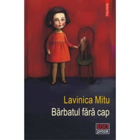Barbatul fara cap - Lavinica Mitu