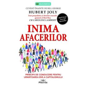 Inima afacerilor. Principii de conducere pentru urmatoarea era a capitalismului - Hubert Joly
