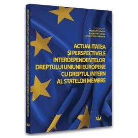 Actualitatea si perspectivele interdependentelor dreptului Uniunii Europene cu dreptul intern al statelor membre - Ovidiu Predescu, Augustin Fuerea, Andrei Dutu-Buzura