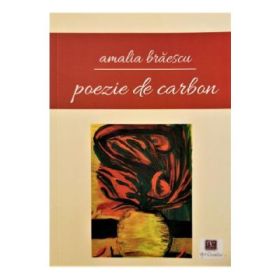 Poezie de carbon - Amalia Braescu