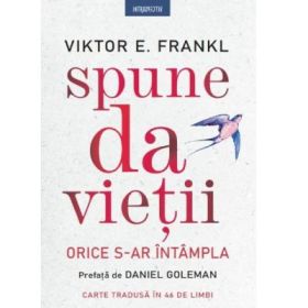 Spune da vietii. Orice s-ar intampla - Viktor E. Frankl
