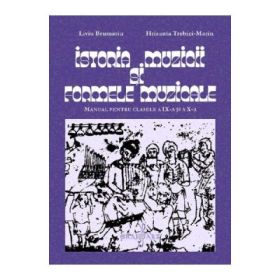 Istoria muzicii si formele muzicale - Clasele 9-10 - Manual - Liviu Brumariu, Hrisanta Trebici-Marin