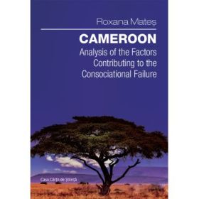 Cameroon. Analysis to the Factors Constributing to the Consociational Failure - Roxana Mates