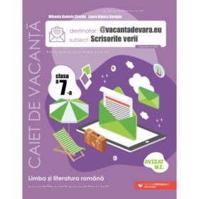 @vacantadevara. eu. Scrisorile verii. Caiet de vacanta pentru limba si literatura romana. Clasa a 7-a - Mihaela Daniela Cirstea