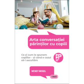 Arta conversatiei parintilor cu copiii - Wendy Mogel