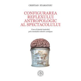 Configurarea reflexului antropologic al spectacolului - Cristian Stamatoiu