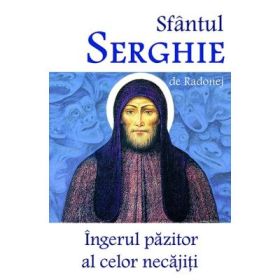 Sfantul Serghie de Radonej. Ingerul pazitor al celor necajiti
