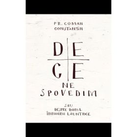 De ce ne spovedim - Parintele Constantin Coman