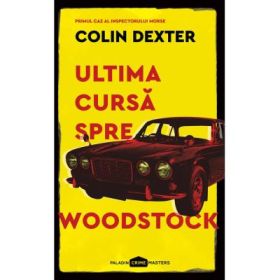 Ultima cursa spre Woodstock - Colin Dexter