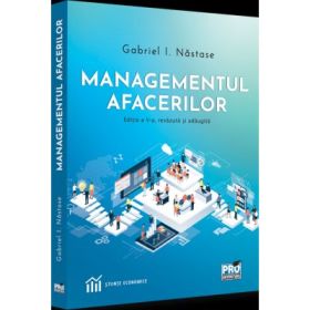 Managementul afacerilor. Editia a V-a, revazuta si adaugita - Gabriel Nastase