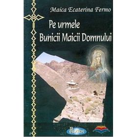Pe urmele Bunicii Maicii Domnului - Monahia Ecaterina