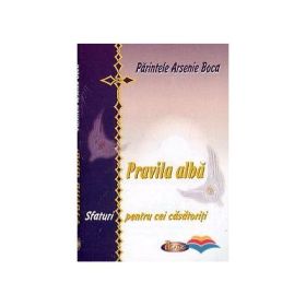 Pravila alba. Sfaturi pentru cei casatoriti - Arsenie Boca
