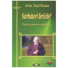 Sarbatori fericite. Predici la praznice si sarbatori - Teofil Paraian