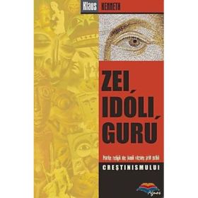 Zei, idoli, guru. Marile religii ale lumii vazute prin ochii crestinismului - Klaus Kenneth