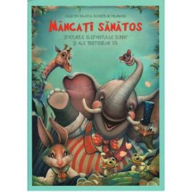 Mancati sanatos. Sfaturile elefantului Sunny si ale prietenilor sai - Danion Vasile