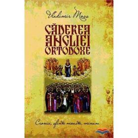 Caderea Angliei ortodoxe. Cronici, sfinte moaste, minuni - Vladimir Moss