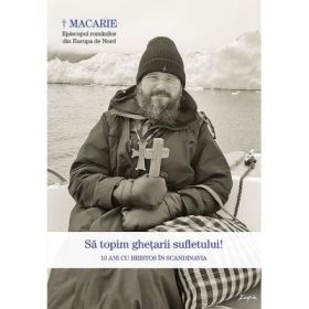 Sa topim ghetarii sufletului! 10 ani cu Hristos in Scandinavia - Dragoi Macarie
