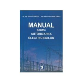 Manual pentru autorizarea electricienilor- Sorin Popescu, Alexandru Bebe Dinica