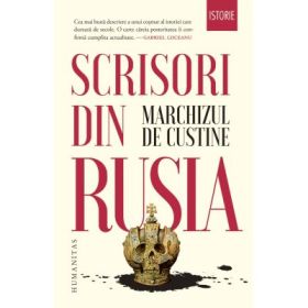 Scrisori din Rusia. Rusia in 1839 - Marchizul Astolphe de Custine