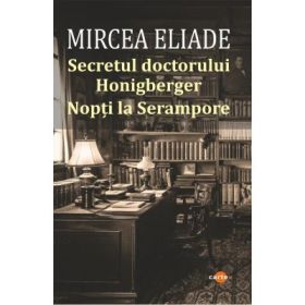Secretul doctorului Honigberger. Nopti la Serampore - Mircea Eliade