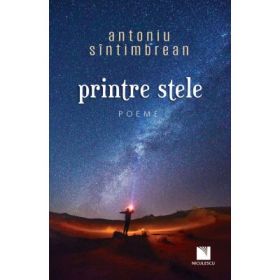 Printre stele. Poeme - Antoniu Sintimbrean